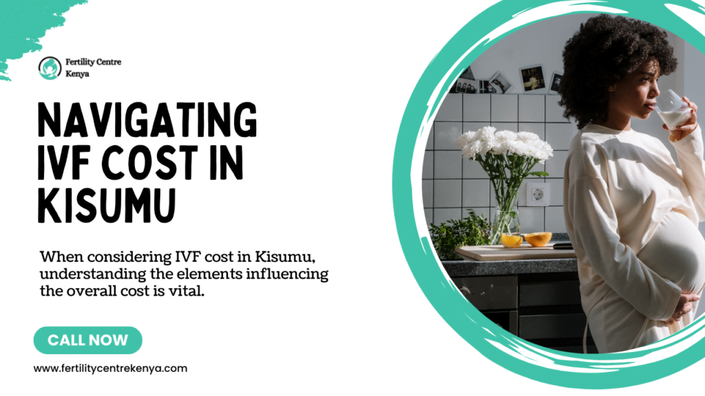Mastering IVF Cost in Kisumu 2024 : Your Essential Guide