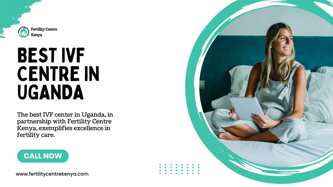 Top 8 Best IVF Centre in Uganda With High Sucess Rate 2024