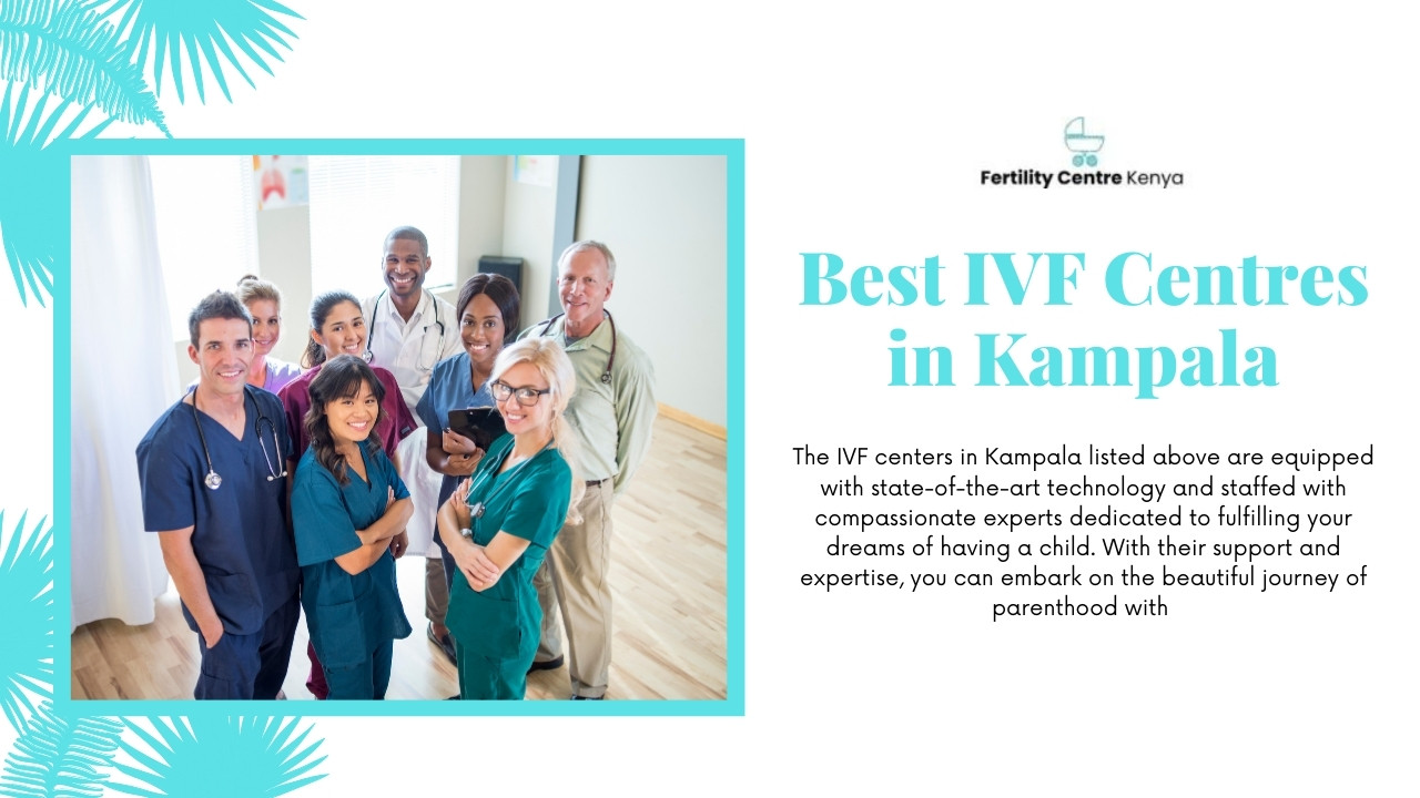 Top 6 Best IVF Centres in Kampala 2023 Pioneering Fertility Solutions
