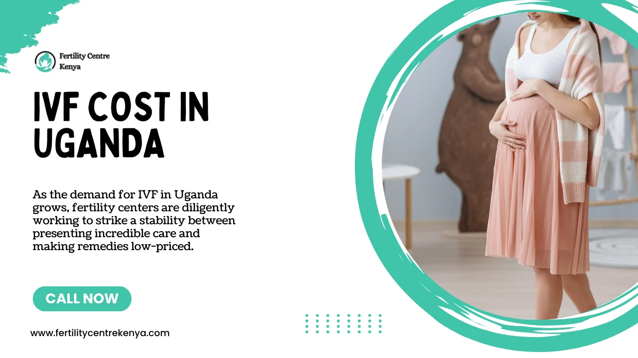 IVF Cost in Uganda 2024: Navigating Fertility Solutions with Affordability and Care