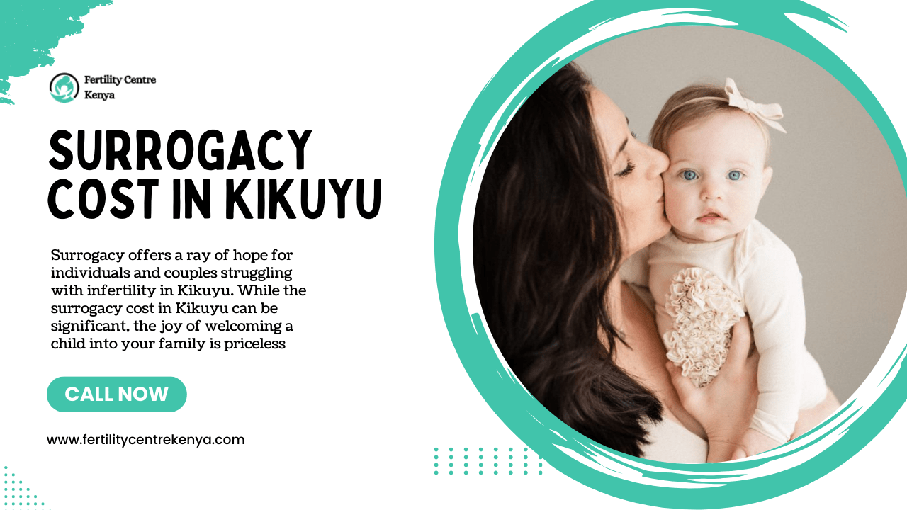 Surrogacy Cost in Kikuyu 2024 : Understanding the Financial Aspects of Building Your Family